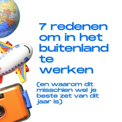 7 redenen om in het buitenland te werken (en waarom dit jouw beste move van het jaar kan zijn)