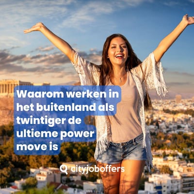 Waarom werken in het buitenland als twintiger de ultieme power move is