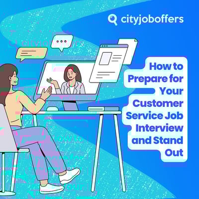 How to Prepare for Your Customer Service Job Interview and Stand Out