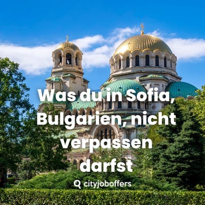 Was du in Sofia, Bulgarien, nicht verpassen darfst