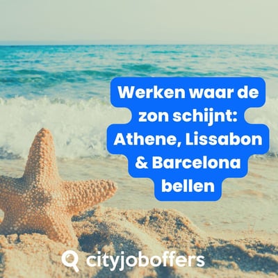 ☀️ Werk deze zomer waar de zon schijnt: Athene, Lissabon & Barcelona bellen
