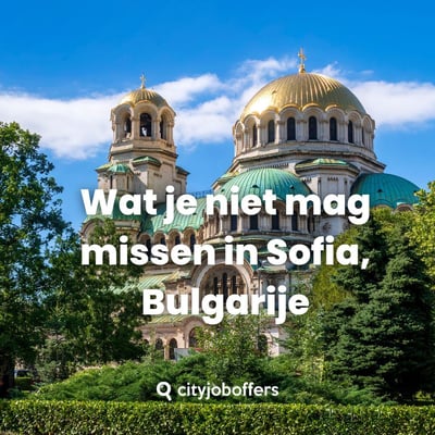 Wat je niet mag missen in Sofia, Bulgarije
