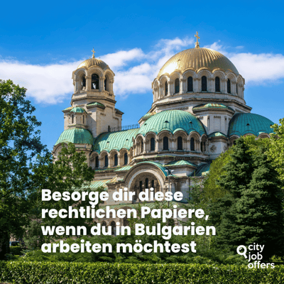 Besorge dir diese rechtlichen Papiere, wenn du in Bulgarien arbeiten möchtest
