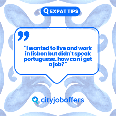 “I wanted to live and work in Lisbon, but I didn’t speak Portuguese. How could I get a job?”