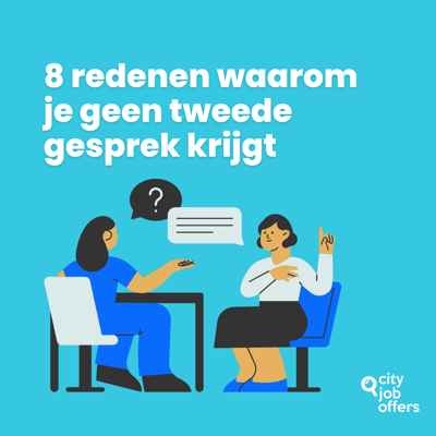 8 redenen waarom je geen tweede gesprek krijgt