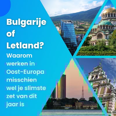 🇧🇬🇱🇻 Bulgarije of Letland? Waarom werken in Oost-Europa misschien wel je beste keuze is dit jaar