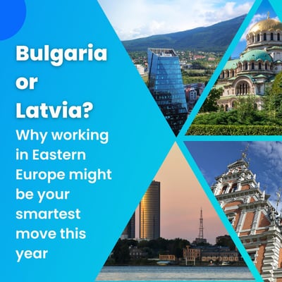 🇧🇬🇱🇻 Bulgaria or Latvia? Why working in Eastern Europe might be your best move this year
