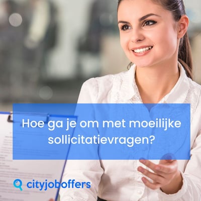 Hoe ga je om met moeilijke sollicitatievragen?