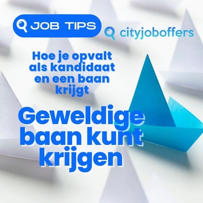 Hoe je opvalt als kandidaat en een geweldige baan krijgt