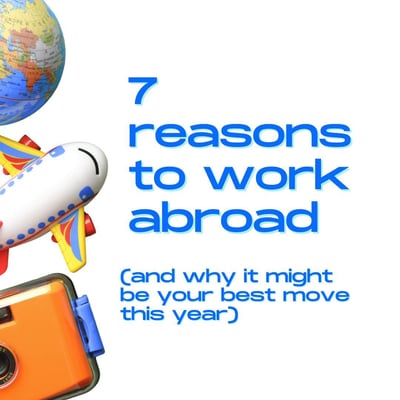 7 reasons to work abroad (and why it might be your best move this year)