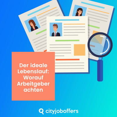 Der ideale Lebenslauf: Worauf Arbeitgeber achten