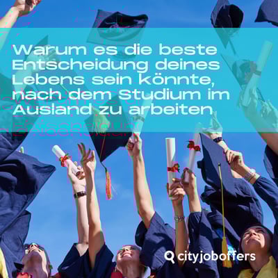 Warum es die beste Entscheidung deines Lebens sein könnte, nach dem Studium im Ausland zu arbeiten