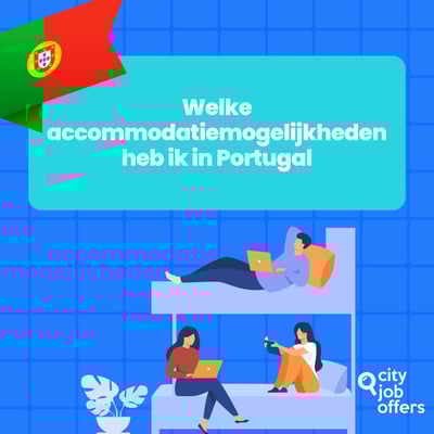 Welke accommodatiemogelijkheden heb ik in Portugal als ik in het buitenland wil werken?