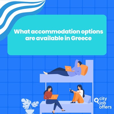 What Accommodation Options Do I Have in Greece If I Want to Work Abroad?