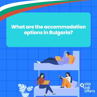What Accommodation Options Do I Have in Bulgaria If I Want to Work Abroad?