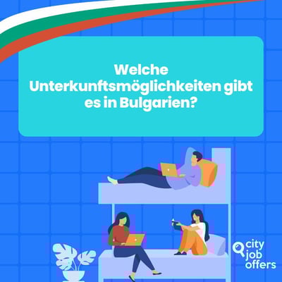 Welche Unterkunftsmöglichkeiten habe ich in Bulgarien, wenn ich im Ausland arbeiten möchte?