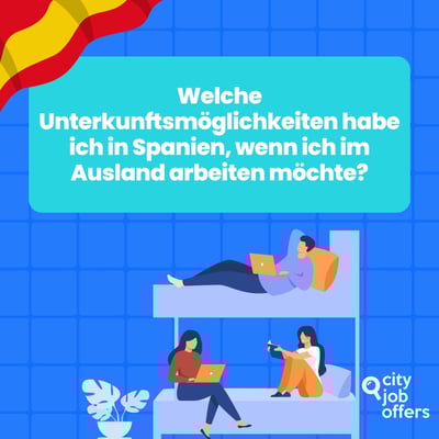 Welche Unterkunftsmöglichkeiten habe ich in Spanien, wenn ich im Ausland arbeiten möchte?