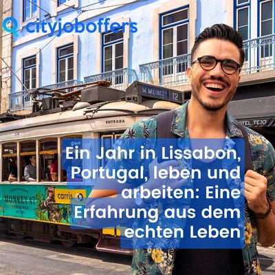 Ein Jahr in Lissabon, Portugal, leben und arbeiten: Eine Erfahrung aus dem echten Leben