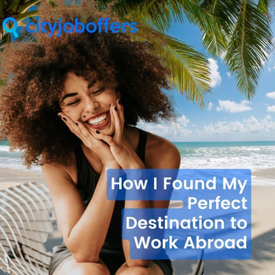 How I Found My Perfect Destination to Work Abroad