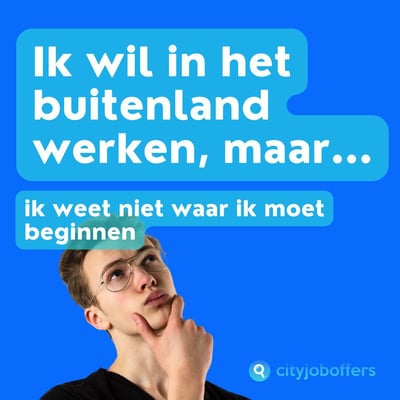 Ik wil in het buitenland werken, maar... ik weet niet waar ik moet beginnen
