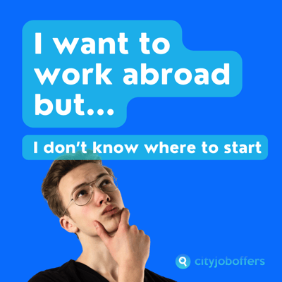 ✈️ I want to work abroad but... I don’t know where to start