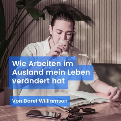Wie Arbeiten im Ausland mein Leben verändert hat