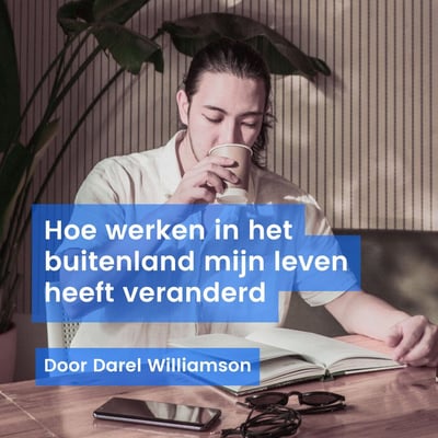 Hoe werken in het buitenland mijn leven heeft veranderd