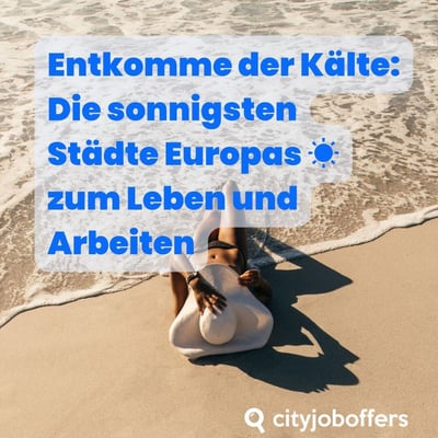 Entkomme der Kälte: Die sonnigsten Städte Europas zum Leben und Arbeiten